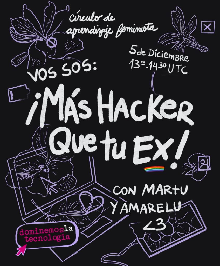 Una imagen de fondo negro y letras blancas, se ven dispositivos y flores. El texto principal "Vos sos mas hacker que tu ex" y los horarios + los nombres de quienes facilitan -  Logo de la campaña Dominemos la Tecnología.